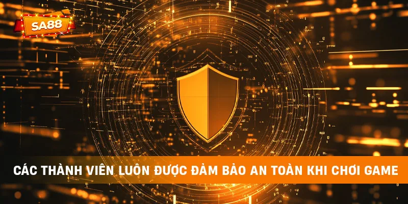 Các thành viên luôn được đảm bảo an toàn khi chơi game